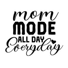Mom Mode All Day Everyday