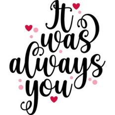 it was always you