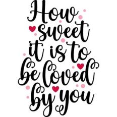 how sweet it is to be loved by you