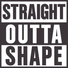 Straight Outta Shape