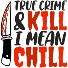 True Crime and Kill I mean Chill