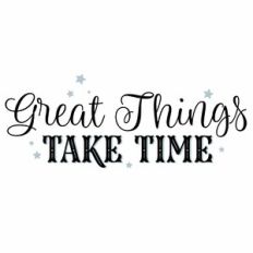 Great Things Take Time