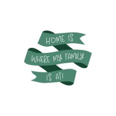 Home Is Where My Family Is At