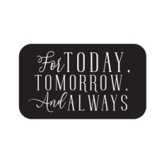 For Today Tomorrow and Always