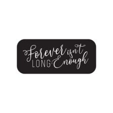 Forever Isn't Long Enough