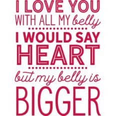 i love you with all my belly
