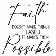 Faith Doesn't Make Things Easier It Makes Them Possible