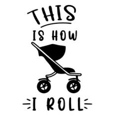 This Is How I Roll - Stroller