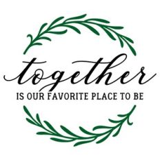 Together Is Our Favorite Place To Be