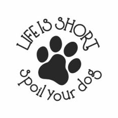Life is short Spoil your dog