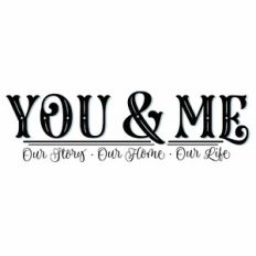 You and Me - Our Story Our Home Our Life