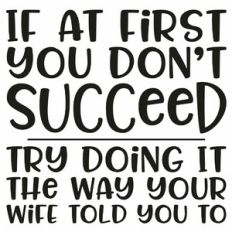 If At First You Don't Succeed Try Doing It The Way Your Wife Told You