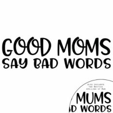 Good Moms Say Bad Words