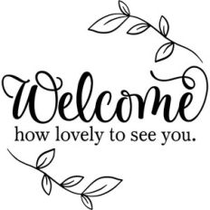 Welcome How Lovely To See You
