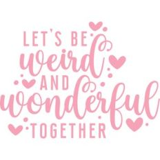 let's be weird and wonderful together