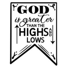 God is greater than the highs and lows
