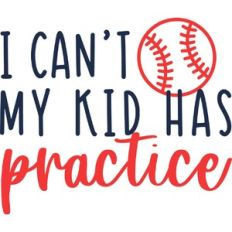 I Can't My Kid Has Practice