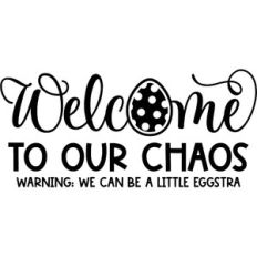 Welcome To Our Chaos - Easter Version - 1 Layer