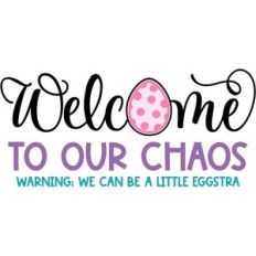 Welcome To Our Chaos - Easter Version - Layered