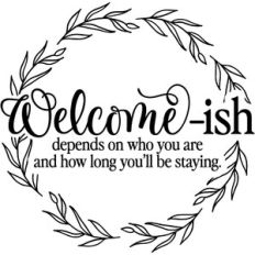 Welcome-Ish Depends On How Long You Stay
