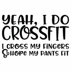Yeah, I Do Crossfit Funny Quote