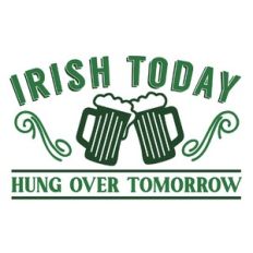 Irish Today Hung Over Tomorrow