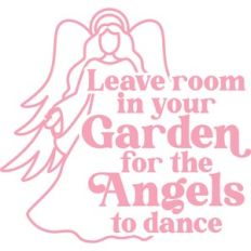 leave room in your garden for angels to dance