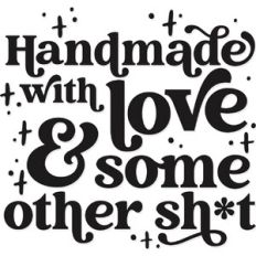 Handmade with Love and Some other Sh*t