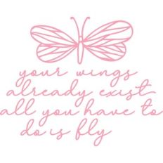 your wings already exist all you have to do is fly