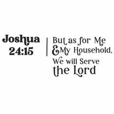 But As For Me and My Household We Will Serve the Lord
