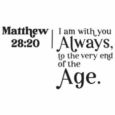I Am With You Always - Matthew 28:20