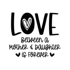 love between a mother and daughter is forever