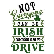 Not Everyone Cane Be Irish Someone Has To Drive