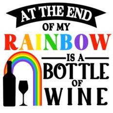 At End Of My Rainbow Is Wine