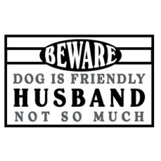 Beware Dog Friendly Husband Not So Much