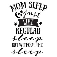 Mom Sleep Like Regular sleep but without sleep