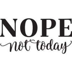 Nope Not Today
