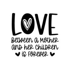 love between a mother and her children is forever