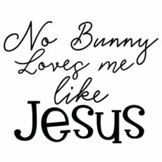 No Bunny Loves Me Like Jesus