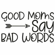Good Moms Say Bad Words