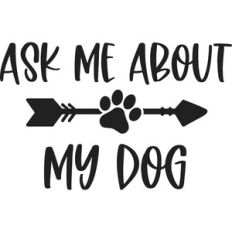 Ask Me About My Dog
