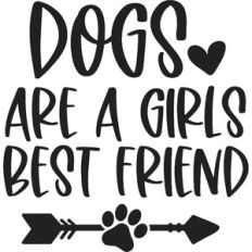 Dogs Are A Girls Best Friend