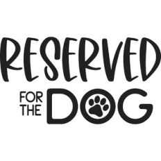 Reserved For The Dog