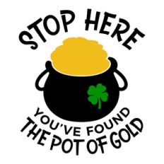 Stop Here You've Found The Pot Of Gold