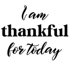 Thankful For Today