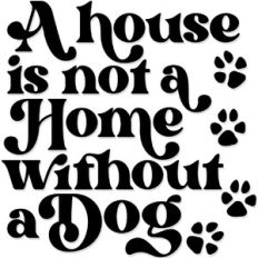 A house is not a home without a dog