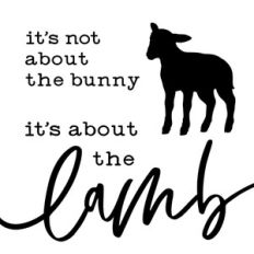 It's Not About The Bunny, It's About The Lamb