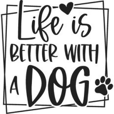 Life Is Better With A Dog