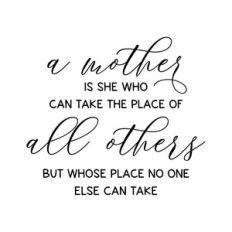 a mother is she who can take the place of all others