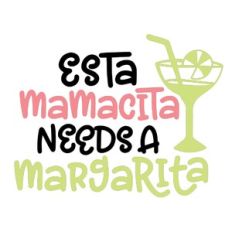 Esta Mamacita Needs a Margarita
